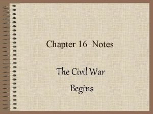 Chapter 16 Notes The Civil War Begins Battle