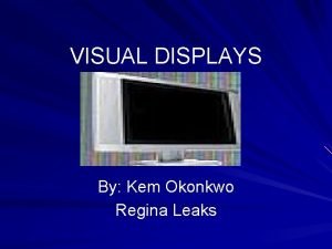 VISUAL DISPLAYS By Kem Okonkwo Regina Leaks Definition