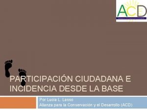 PARTICIPACIN CIUDADANA E INCIDENCIA DESDE LA BASE Por