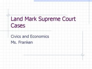 Land Mark Supreme Court Cases Civics and Economics