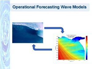 Operational Forecasting Wave Models Wave Watch III Tolman