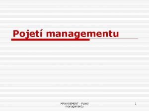 Pojet managementu MANAGEMENT Pojet managementu 1 zen o