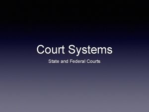 Court Systems State and Federal Courts State Courts