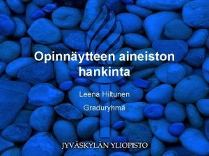 Opinnytteen aineiston hankinta Leena Hiltunen Graduryhm Aineiston hankinta