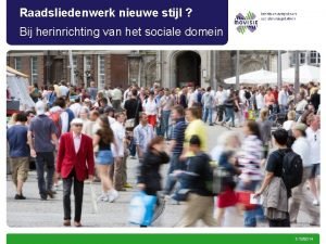 Raadsliedenwerk nieuwe stijl Bij herinrichting van het sociale