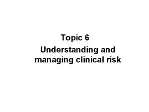 Understanding and managing clinical risk
