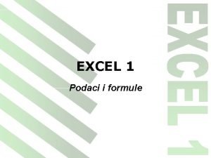 EXCEL 1 Podaci i formule EXCEL 1 PODACI