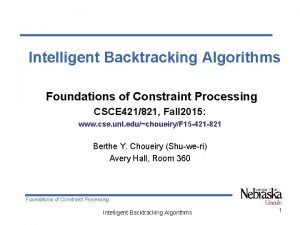 Intelligent Backtracking Algorithms Foundations of Constraint Processing CSCE