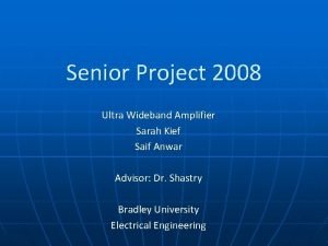 Senior Project 2008 Ultra Wideband Amplifier Sarah Kief