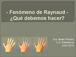 Fenmeno de Raynaud Qu debemos hacer Dra Beln