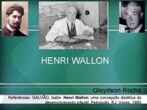HENRI WALLON Gleydson Rocha Referncias GALVO Izabe Henri