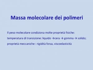 Massa molecolare dei polimeri Il peso molecolare condiziona