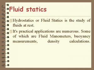 Fluid statics 4 Hydrostatics or Fluid Statics is