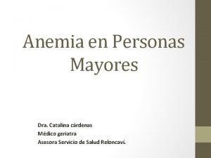 Anemia en Personas Mayores Dra Catalina crdenas Mdico