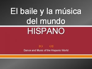 El baile y la msica del mundo HISPANO