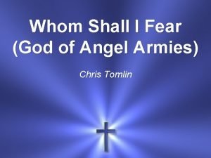 Whom Shall I Fear God of Angel Armies