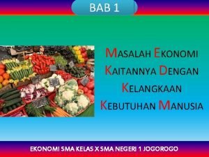 BAB 1 MASALAH EKONOMI KAITANNYA DENGAN KELANGKAAN KEBUTUHAN