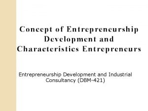 Concept of Entrepreneurship Development and Characteristics Entrepreneurship Development