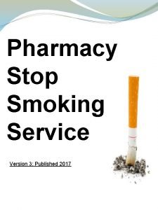 Pharmacy Stop Smoking Service Version 3 Published 2017