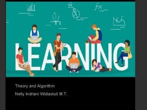 LEARNING Theory and Algorithm Nelly Indriani Widiastuti M