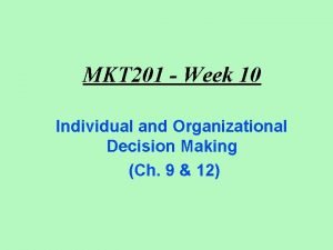MKT 201 Week 10 Individual and Organizational Decision