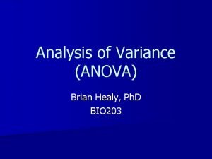 Analysis of Variance ANOVA Brian Healy Ph D