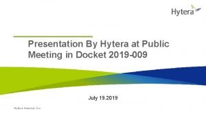 Presentation By Hytera at Public Meeting in Docket