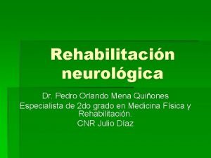 Rehabilitacin neurolgica Dr Pedro Orlando Mena Quiones Especialista