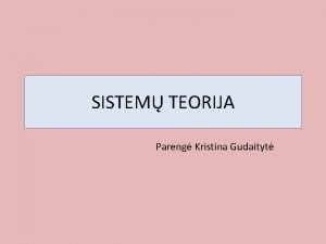SISTEM TEORIJA Pareng Kristina Gudaityt Sistem teorijos itakos