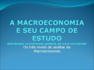 A MACROECONOMIA E SEU CAMPO DE ESTUDO Atividades