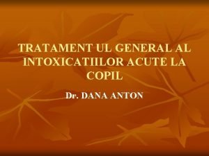 TRATAMENT UL GENERAL AL INTOXICATIILOR ACUTE LA COPIL