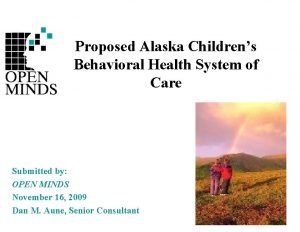 Proposed Alaska Childrens Behavioral Health System of Care