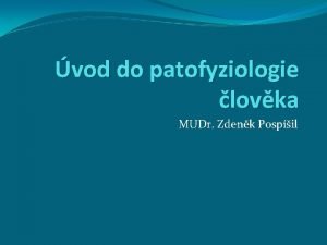 vod do patofyziologie lovka MUDr Zdenk Pospil Pedmt