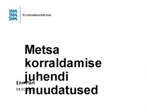 Metsa korraldamise juhendi Enn Prt muudatused 04 01