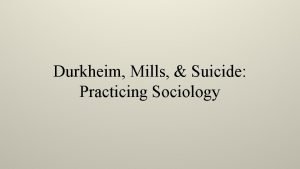 Durkheim Mills Suicide Practicing Sociology EMILE DURKHEIM 1858