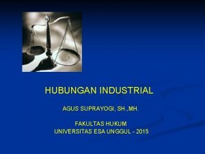 HUBUNGAN INDUSTRIAL AGUS SUPRAYOGI SH MH FAKULTAS HUKUM