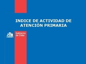 INDICE DE ACTIVIDAD DE ATENCIN PRIMARIA INDICE DE