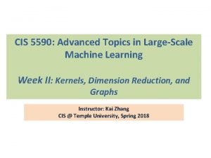 CIS 5590 Advanced Topics in LargeScale Machine Learning