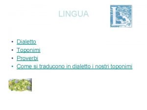 LINGUA Dialetto Toponimi Proverbi Come si traducono in