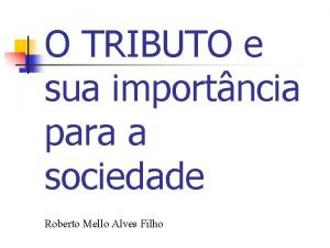 O TRIBUTO e sua importncia para a sociedade