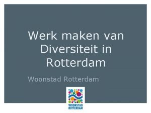 Werk maken van Diversiteit in Rotterdam Woonstad Rotterdam