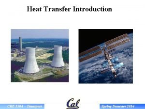 Heat Transfer Introduction CBE 150 A Transport Spring