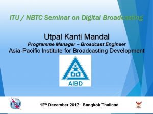 ITU NBTC Seminar on Digital Broadcasting Utpal Kanti