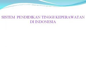 SISTEM PENDIDIKAN TINGGI KEPERAWATAN DI INDONESIA Latar belakang