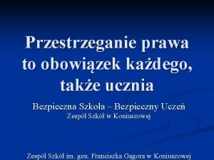 Przestrzeganie prawa to obowizek kadego take ucznia Bezpieczna