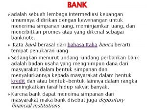 BANK adalah sebuah lembaga intermediasi keuangan umumnya didirikan