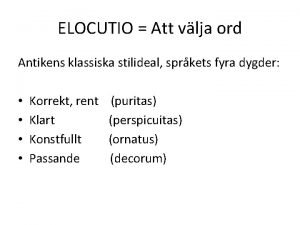 ELOCUTIO Att vlja ord Antikens klassiska stilideal sprkets