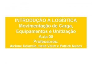 INTRODUO LOGSTICA Movimentao de Carga Equipamentos e Unitizao