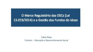 O Marco Regulatrio das OSCs Lei 13 0192014