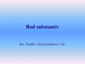 Rod substantv doc Paed Dr Jana Kesselov CSc